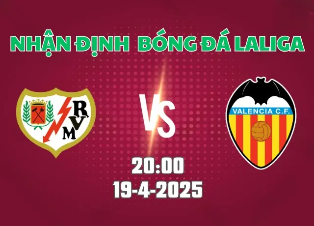 Nhận định bóng đá Vallecano vs Valencia 19h00 ngày 19/4